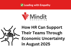 Leading with Empathy: How HR Can Support Their Teams Through Economic Uncertainty in August 2025